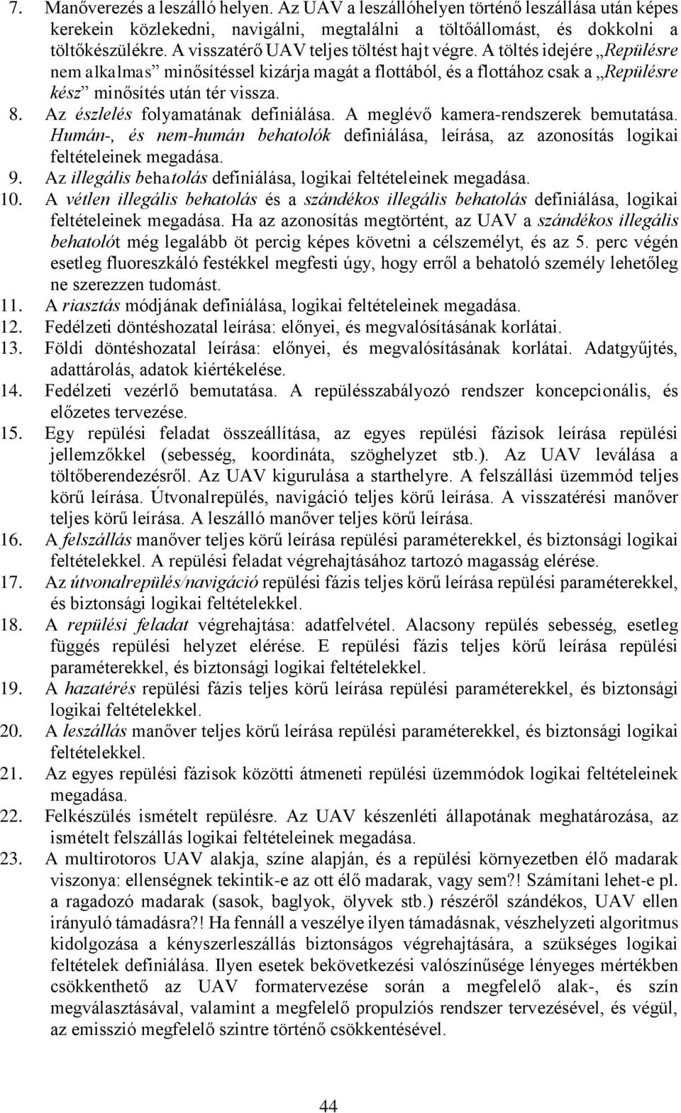 Az észlelés folyamatának definiálása. A meglévő kamera-rendszerek bemutatása. Humán-, és nem-humán behatolók definiálása, leírása, az azonosítás logikai feltételeinek megadása. 9.