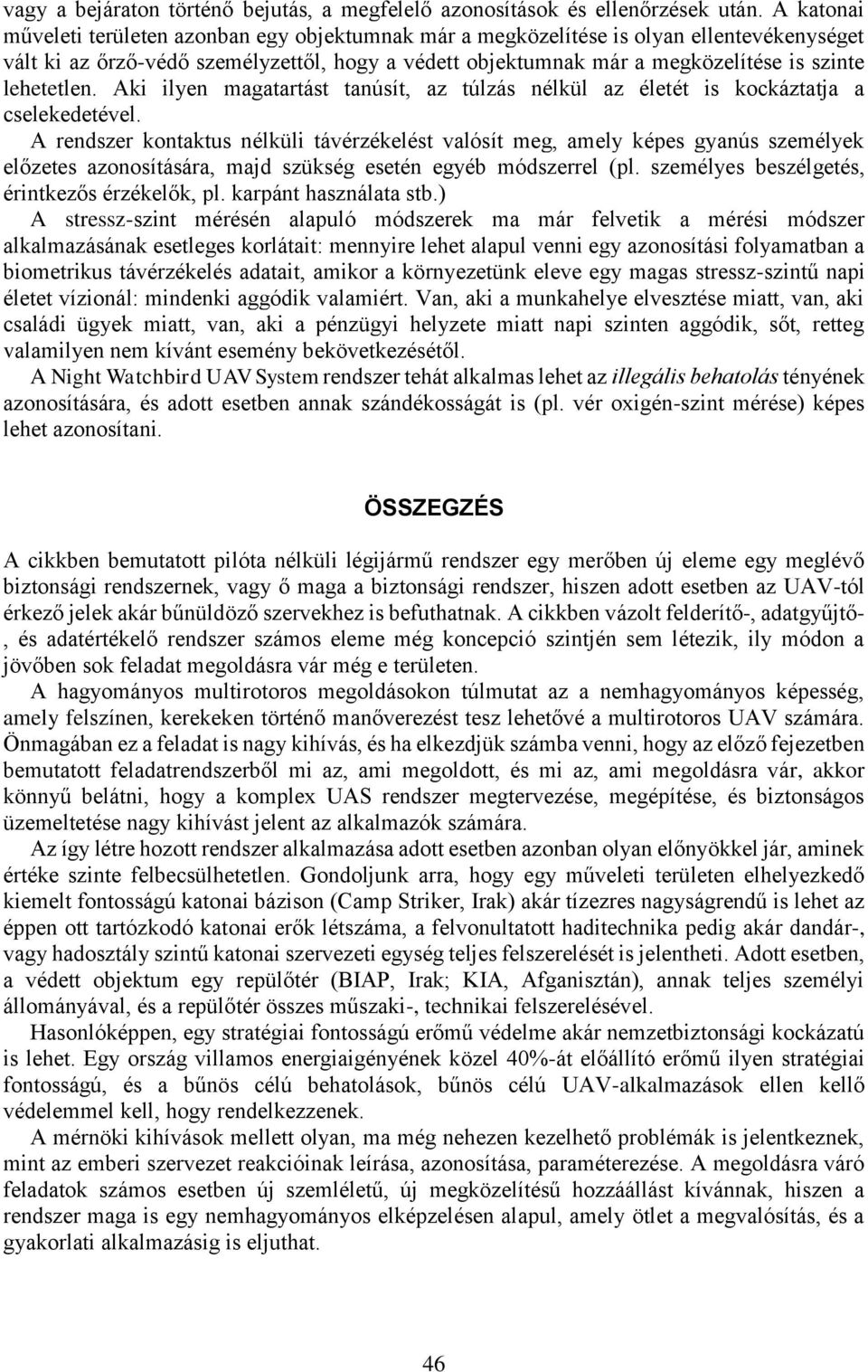 lehetetlen. Aki ilyen magatartást tanúsít, az túlzás nélkül az életét is kockáztatja a cselekedetével.