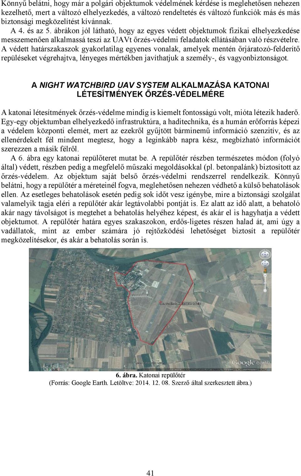 ábrákon jól látható, hogy az egyes védett objektumok fizikai elhelyezkedése messzemenően alkalmassá teszi az UAVt őrzés-védelmi feladatok ellátásában való részvételre.