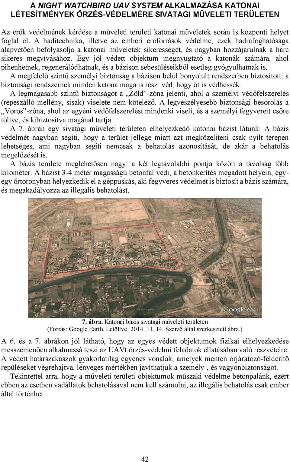 Egy jól védett objektum megnyugtató a katonák számára, ahol pihenhetnek, regenerálódhatnak, és a bázison sebesüléseikből esetleg gyógyulhatnak is.