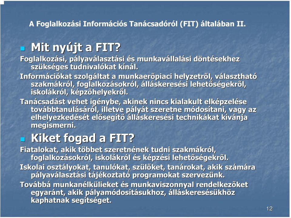 l. Tanácsad csadást st vehet igénybe, akinek nincs kialakult elképzel pzelése továbbtanul bbtanulásáról, l, illetve pályp lyát t szeretne módosm dosítani, vagy az elhelyezkedését t előseg segítő