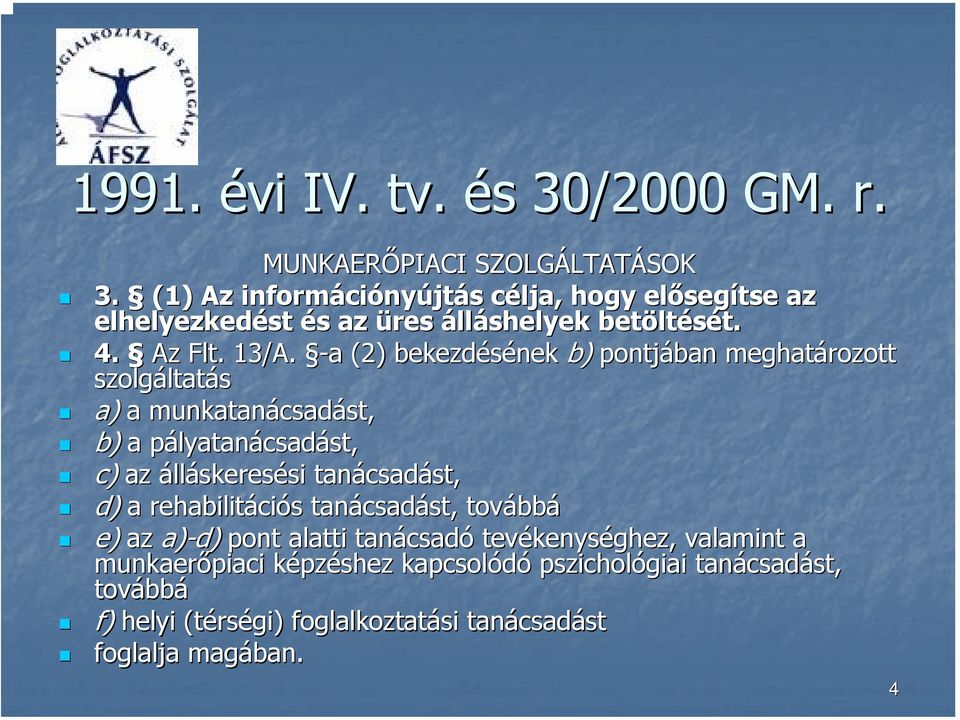 -a (2) bekezdésének b) pontjában meghatározott szolgáltat ltatás a) a munkatanácsad csadást, st, b) a pályatanp lyatanácsadást, st, c) az álláskeresési si tanácsad