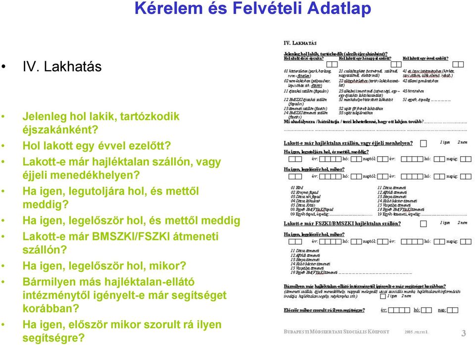 Ha igen, legelőször hol, és mettől meddig Lakott-e már BMSZKI/FSZKI átmeneti szállón? Ha igen, legelőször hol, mikor?