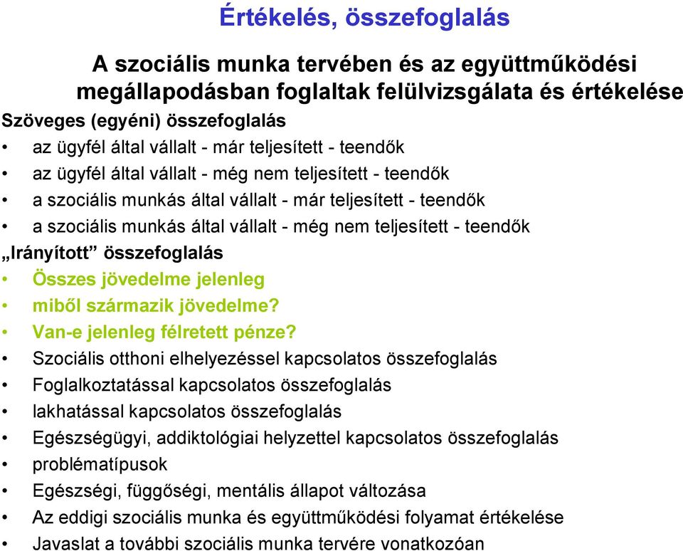 teendők Irányított összefoglalás Összes jövedelme jelenleg miből származik jövedelme? Van-e jelenleg félretett pénze?