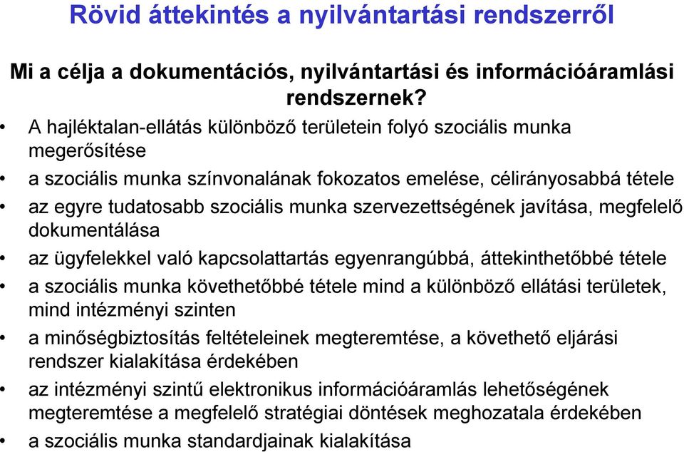 szervezettségének javítása, megfelelő dokumentálása az ügyfelekkel való kapcsolattartás egyenrangúbbá, áttekinthetőbbé tétele a szociális munka követhetőbbé tétele mind a különböző ellátási