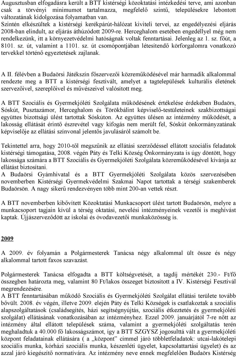 Herceghalom esetében engedéllyel még nem rendelkezünk, itt a környezetvédelmi hatóságnak voltak fenntartásai. Jelenleg az 1. sz.