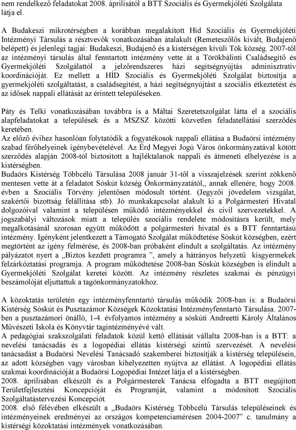 tagjai: Budakeszi, Budajenő és a kistérségen kívüli Tök község.