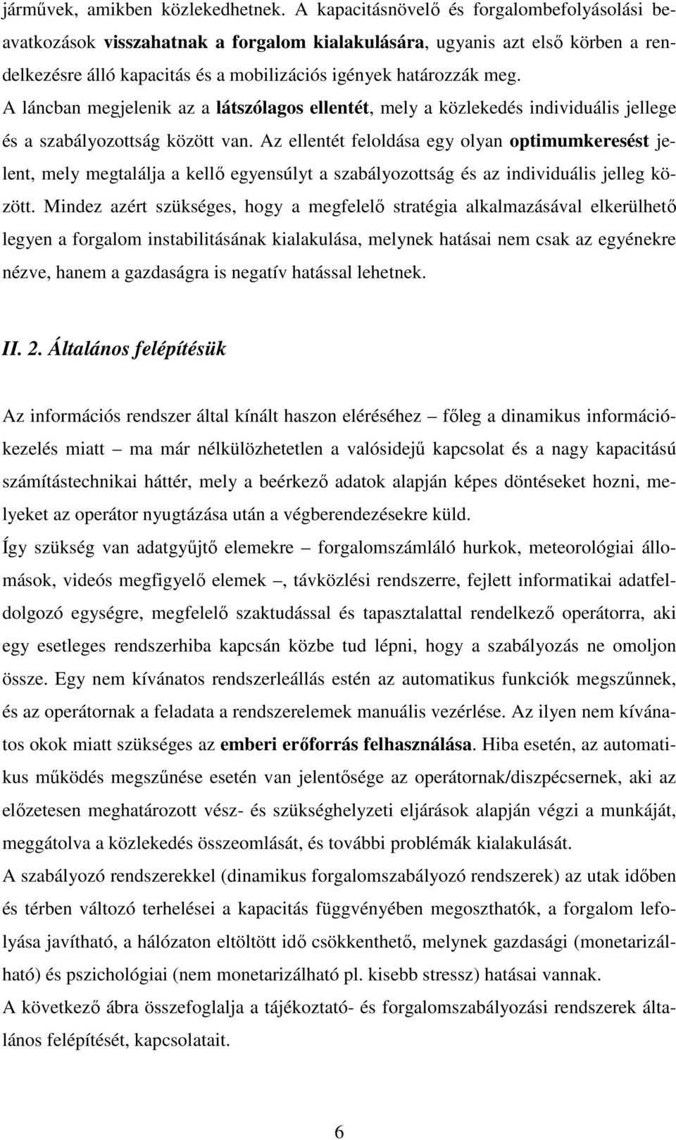 A láncban megjelenik az a látszólagos ellentét, mely a közlekedés individuális jellege és a szabályozottság között van.