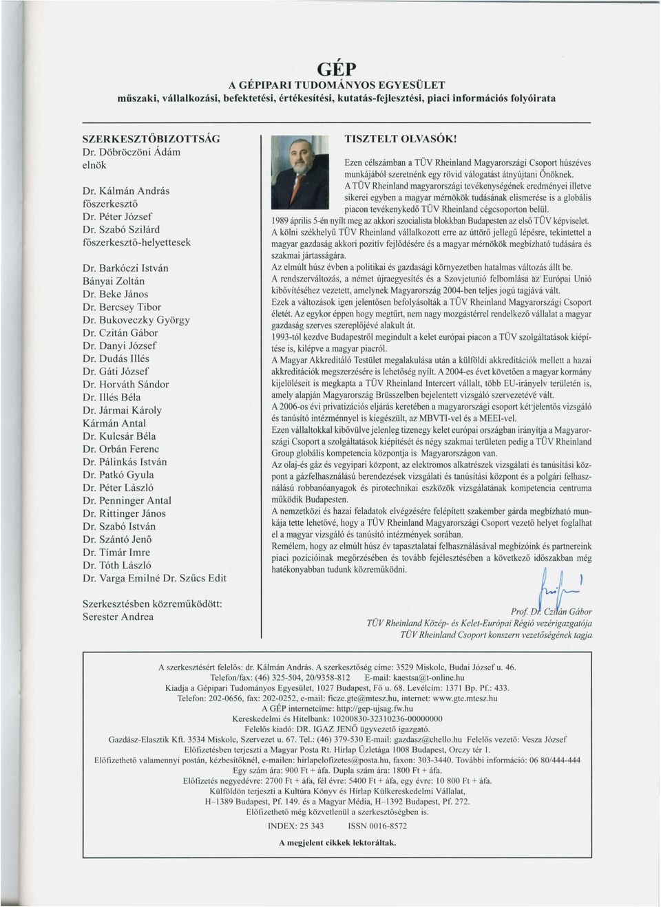 Danyi József Dr. Dudás Iés Dr. Gáti József Dr. Horváth Sándor Dr. Iés Béa Dr. Jármai Károy Kármán Anta Dr. Kucsár Béa Dr. Orbán Ferenc Dr. Páinkás István Dr. Patkó Gyua Dr. Péter Lászó Dr.