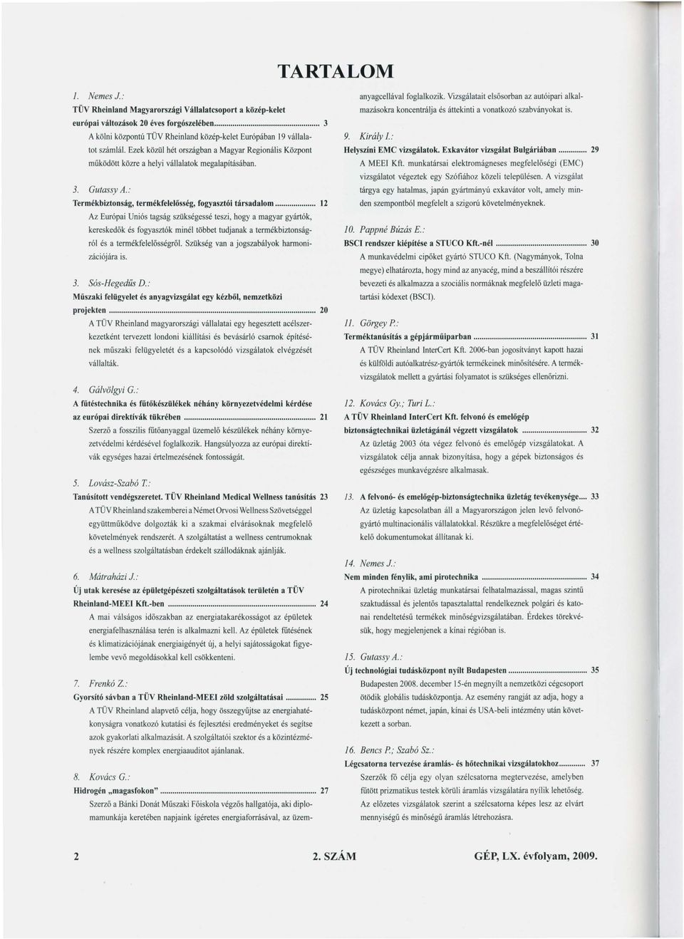 .. 12 Az Európai Uniós tagság szükségessé teszi, hogy a magyar gyártók, kereskedők és fogyasztók miné többet tudjanak a termékbiztonságró és a termékfeeösségrö.