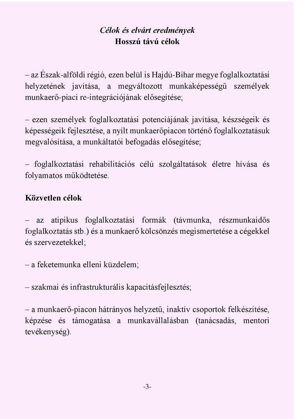 munkáltatói befogadás elősegítése; foglalkoztatási rehabilitációs célú szolgáltatások életre hívása és folyamatos működtetése.