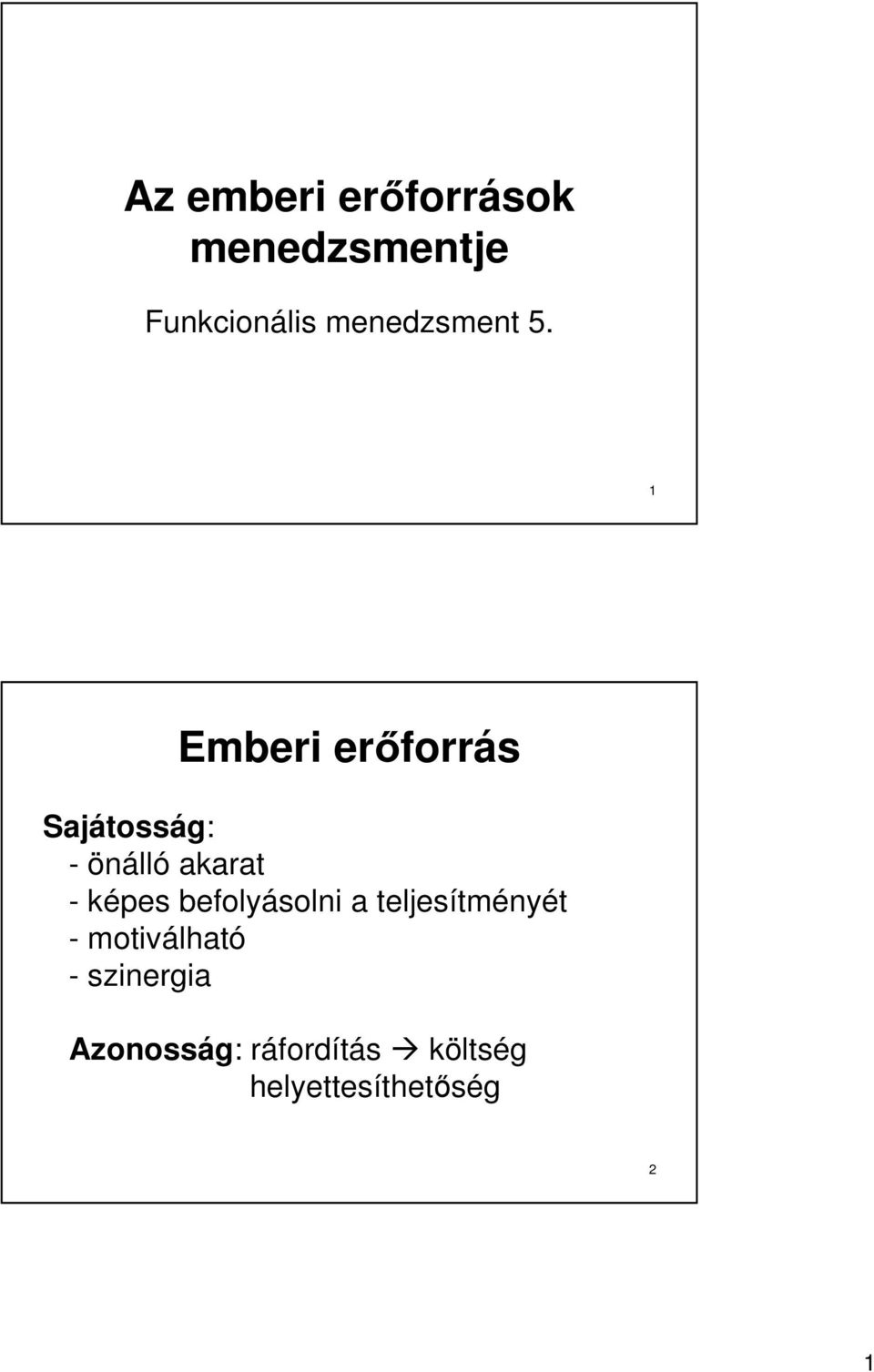 1 Emberi erıforrás Sajátosság: - önálló akarat - képes