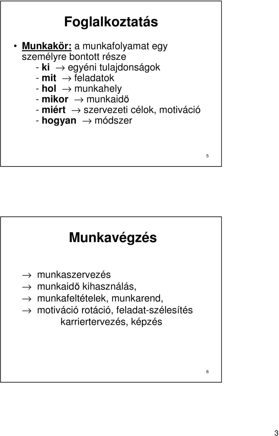 célok, motiváció - hogyan módszer 5 Munkavégzés munkaszervezés munkaidı kihasználás,