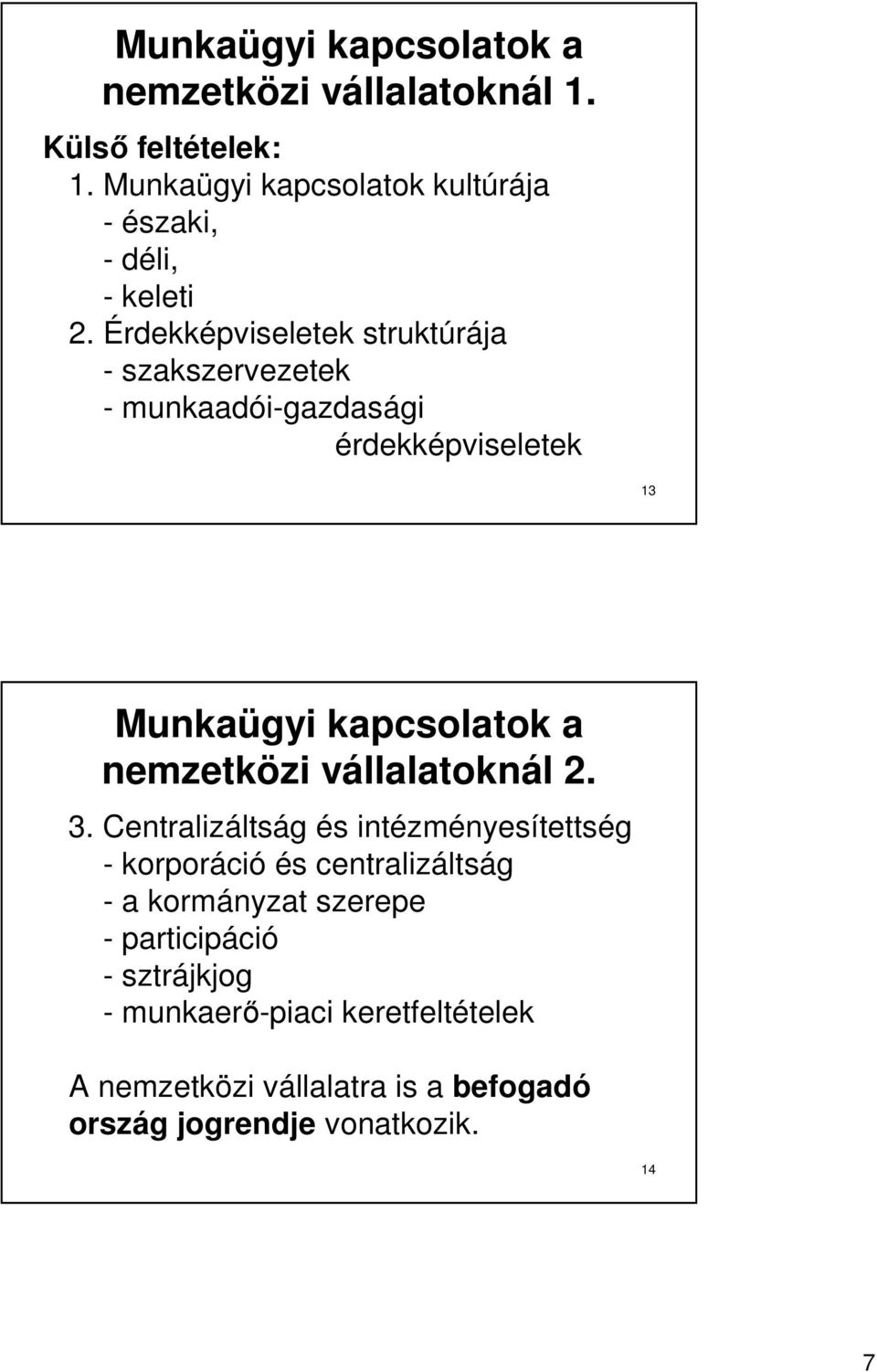 Érdekképviseletek struktúrája - szakszervezetek - munkaadói-gazdasági érdekképviseletek 13 Munkaügyi kapcsolatok a nemzetközi