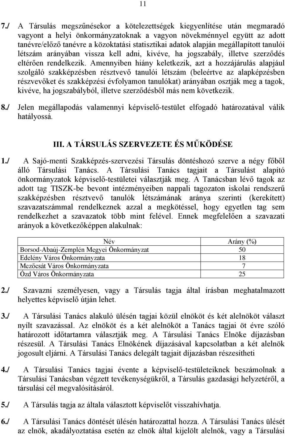 Amennyiben hiány keletkezik, azt a hozzájárulás alapjául szolgáló szakképzésben résztvevő tanulói létszám (beleértve az alapképzésben részvevőket és szakképzési évfolyamon tanulókat) arányában
