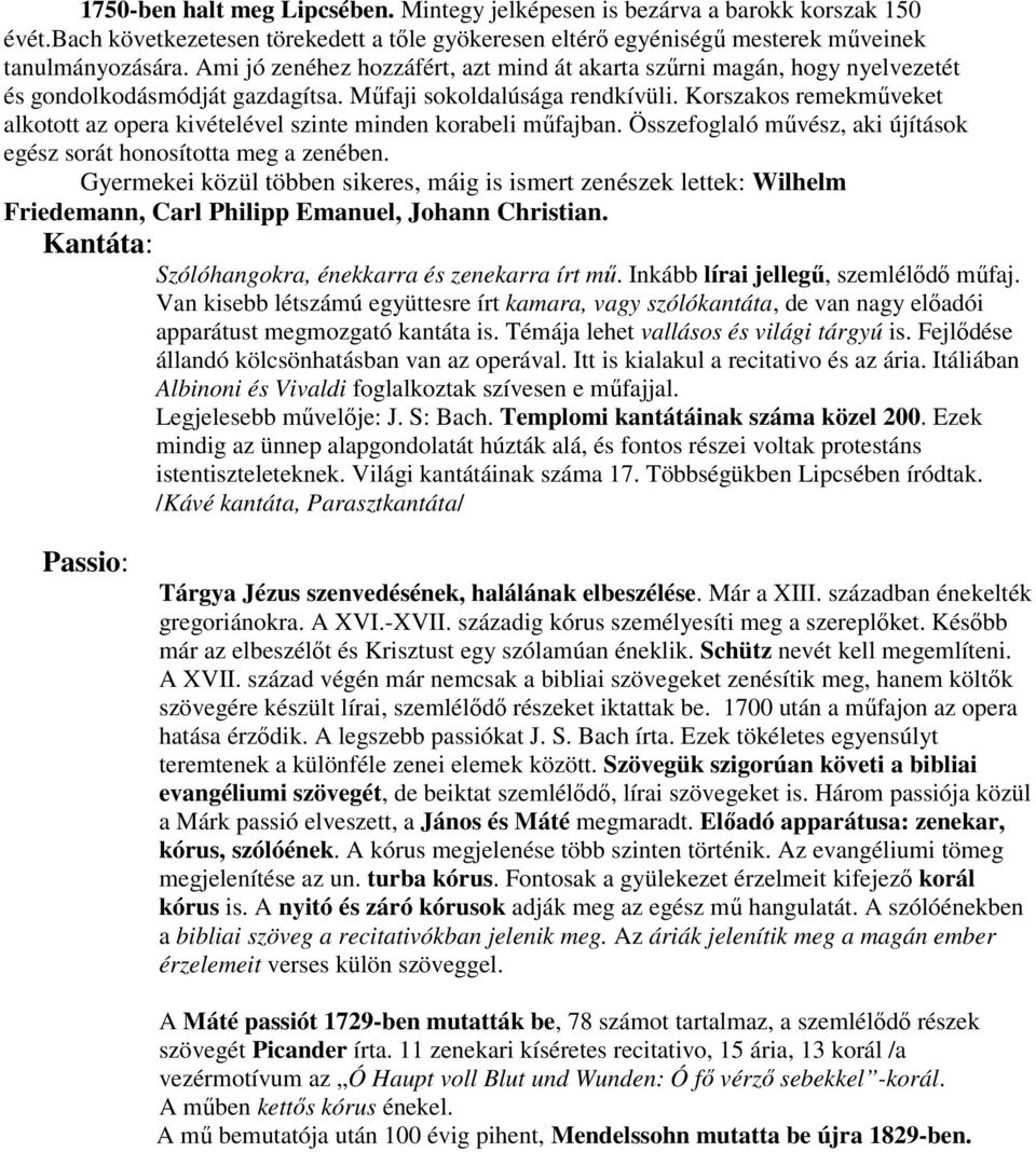 Korszakos remekmőveket alkotott az opera kivételével szinte minden korabeli mőfajban. Összefoglaló mővész, aki újítások egész sorát honosította meg a zenében.