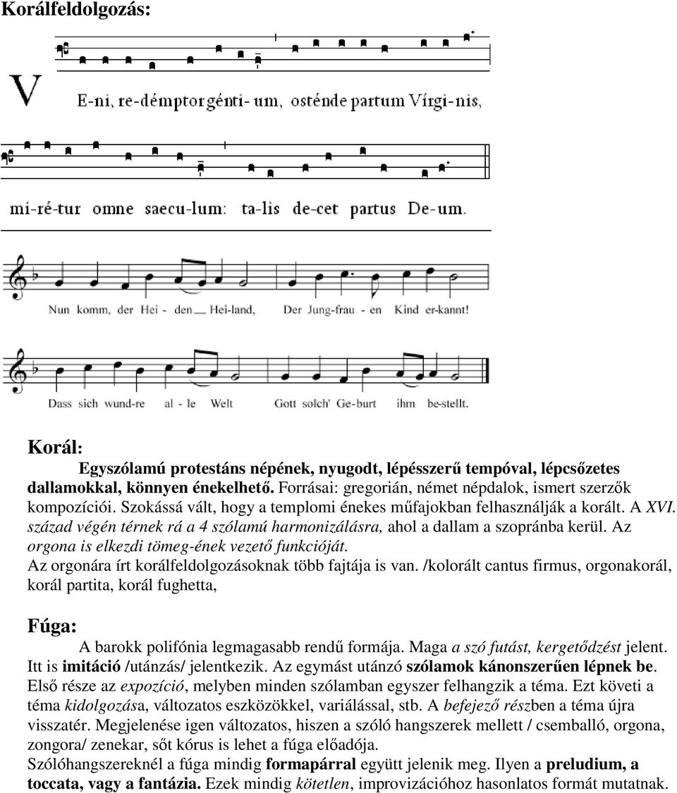 Az orgona is elkezdi tömeg-ének vezetı funkcióját. Az orgonára írt korálfeldolgozásoknak több fajtája is van.