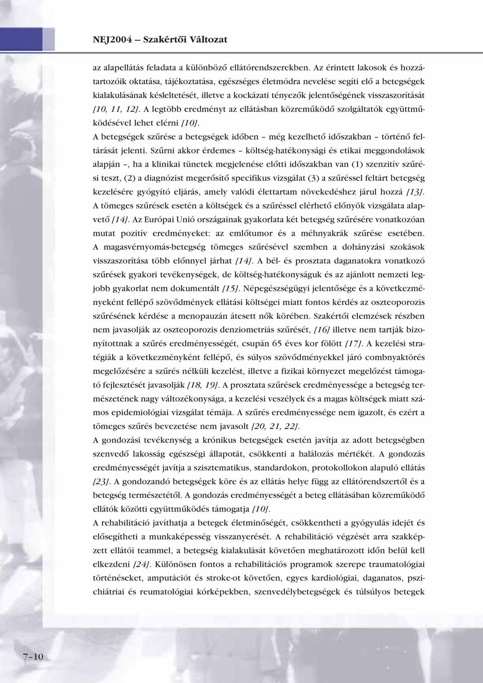 visszaszorítását [10, 11, 12]. A legtöbb eredményt az ellátásban közremûködô szolgáltatók együttmûködésével lehet elérni [10].