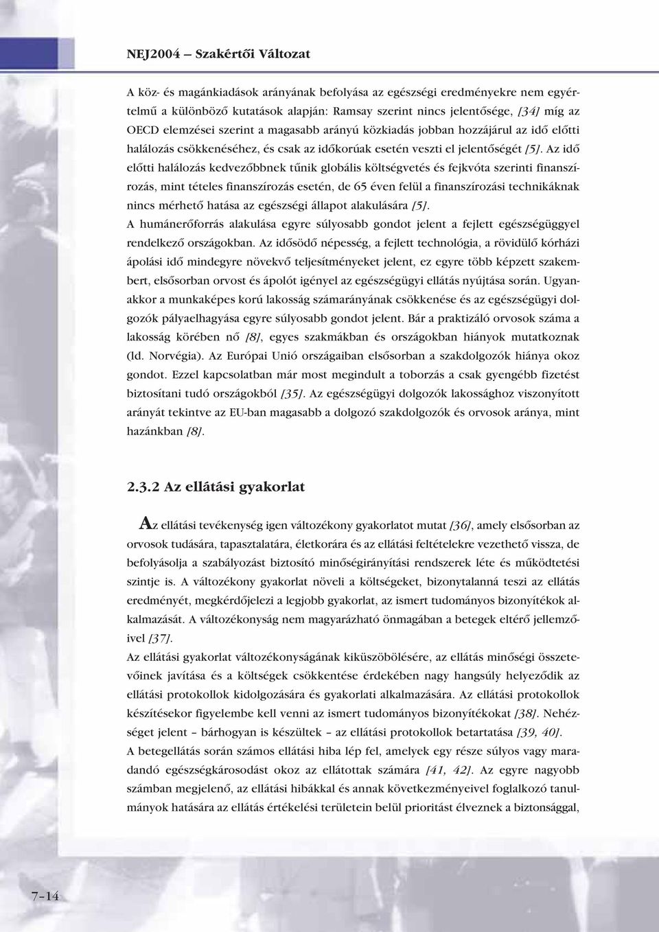 Az idô elôtti halálozás kedvezôbbnek tûnik globális költségvetés és fejkvóta szerinti finanszírozás, mint tételes finanszírozás esetén, de 65 éven felül a finanszírozási technikáknak nincs mérhetô