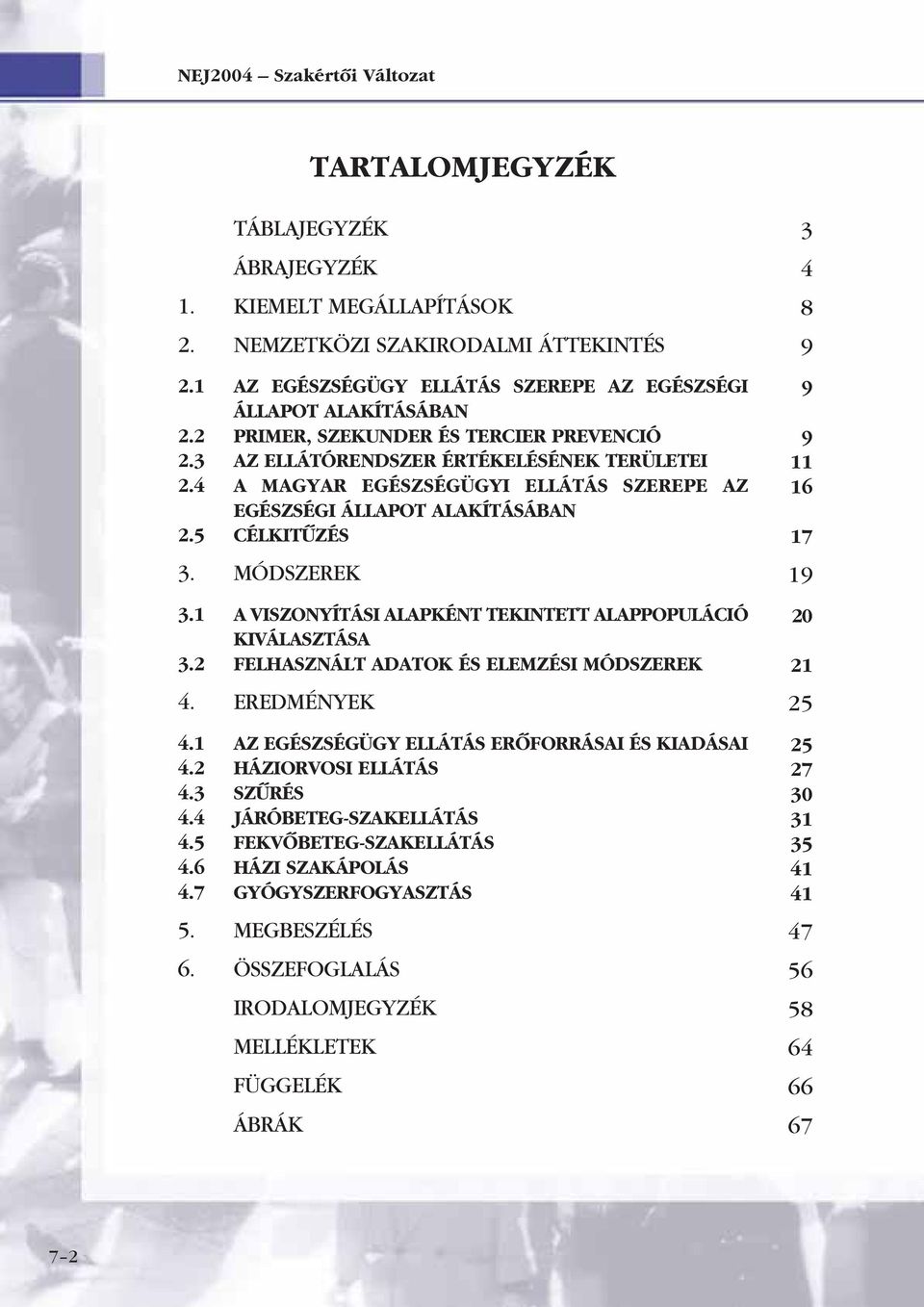 4 A MAGYAR EGÉSZSÉGÜGYI ELLÁTÁS SZEREPE AZ EGÉSZSÉGI ÁLLAPOT ALAKÍTÁSÁBAN 2.5 CÉLKITÛZÉS 3. MÓDSZEREK 3.1 A VISZONYÍTÁSI ALAPKÉNT TEKINTETT ALAPPOPULÁCIÓ KIVÁLASZTÁSA 3.