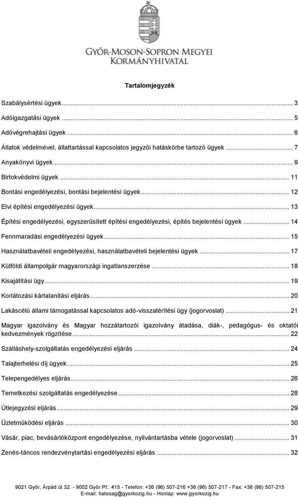 .. 13 Építési engedélyezési, egyszerűsített építési engedélyezési, építés bejelentési ügyek... 14 Fennmaradási engedélyezési ügyek.