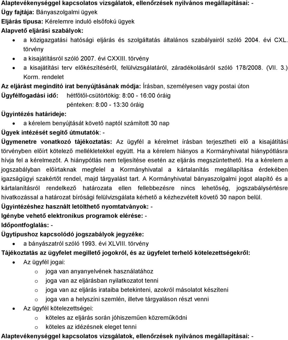 rendelet Az eljárást megindító irat benyújtásának módja: Írásban, személyesen vagy postai úton a kérelem benyújtását követő naptól számított 30 nap Ügymenetre vonatkozó tájékoztatás: Az ügyfél a