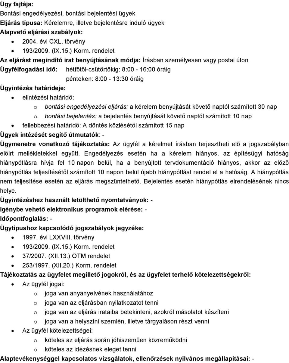 nap o bontási bejelentés: a bejelentés benyújtását követő naptól számított 10 nap fellebbezési határidő: A döntés közlésétől számított 15 nap Ügymenetre vonatkozó tájékoztatás: Az ügyfél a kérelmet