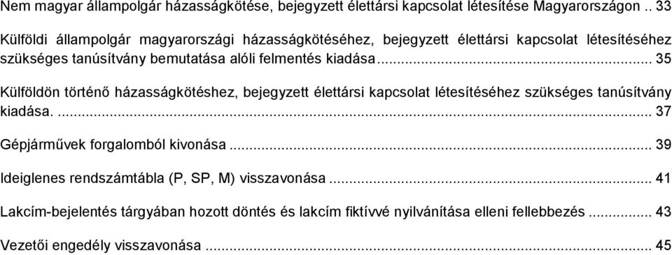 kiadása... 35 Külföldön történő házasságkötéshez, bejegyzett élettársi kapcsolat létesítéséhez szükséges tanúsítvány kiadása.