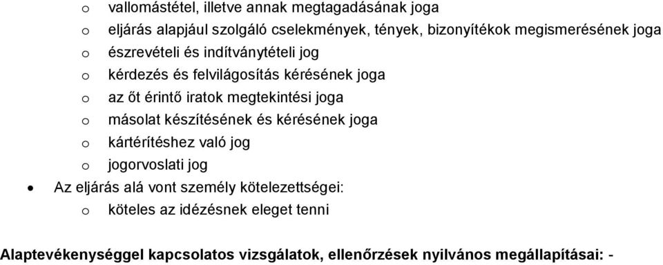 felvilágosítás kérésének joga o az őt érintő iratok megtekintési joga o másolat készítésének és