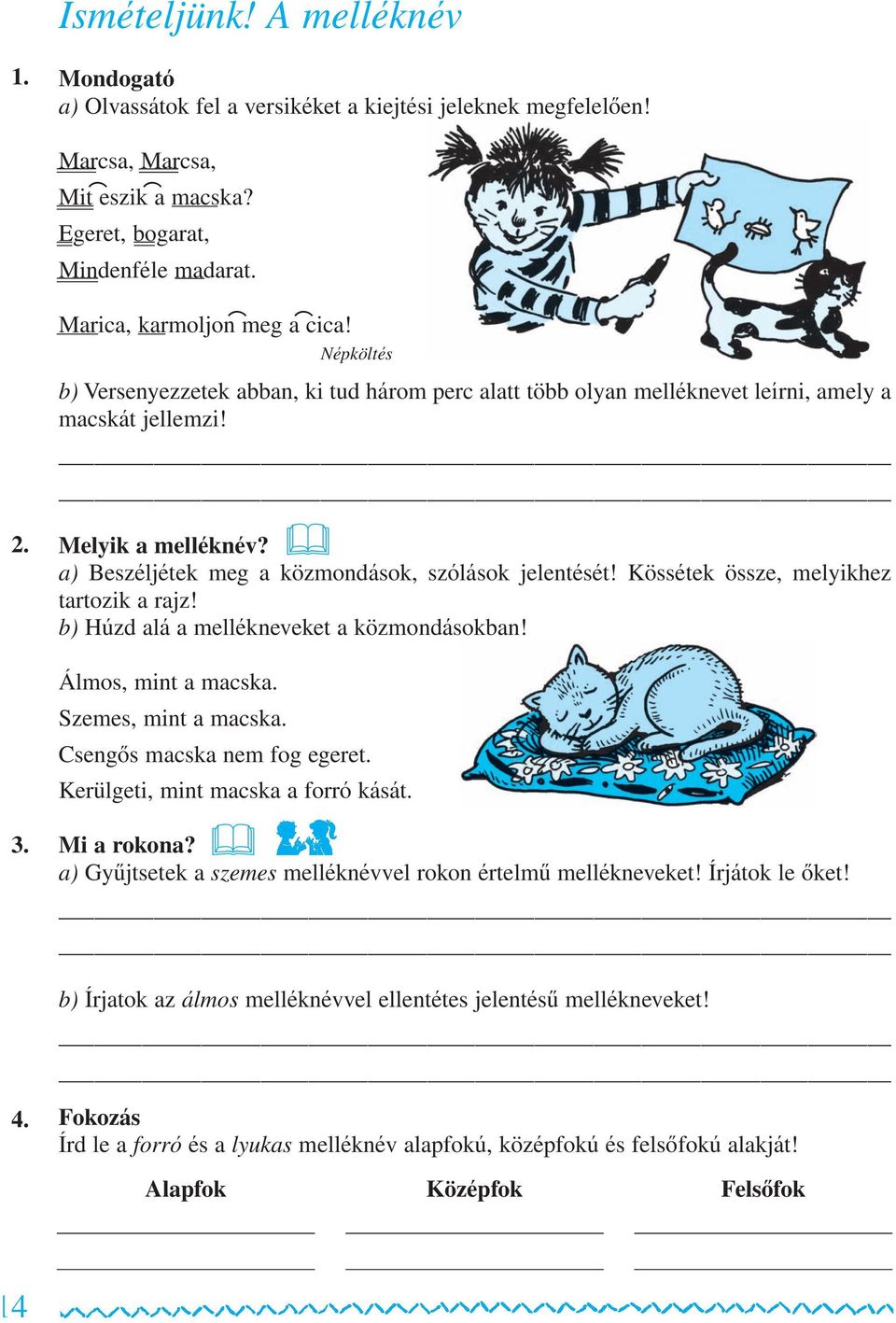 a) Beszéljétek meg a közmondások, szólások jelentését! Kössétek össze, melyikhez tarto zik a rajz! b) Húzd alá a mellékneveket a közmondásokban! Ál mos, mint a macs ka. Sze mes, mint a macs ka.