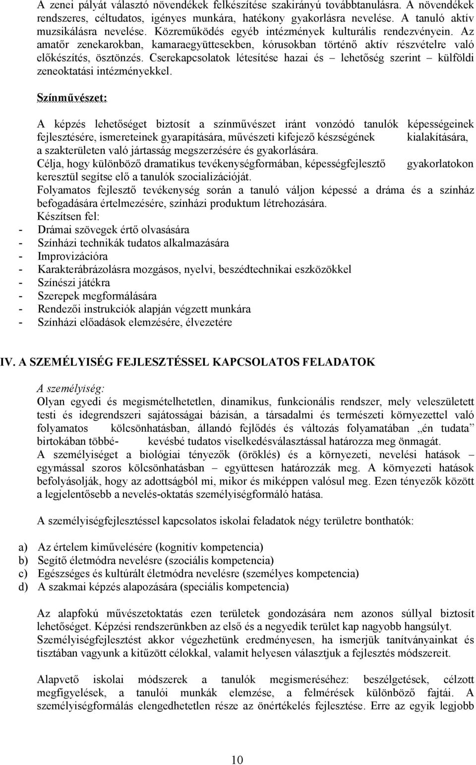 Cserekapcsolatok létesítése hazai és lehetőség szerint külföldi zeneoktatási intézményekkel.