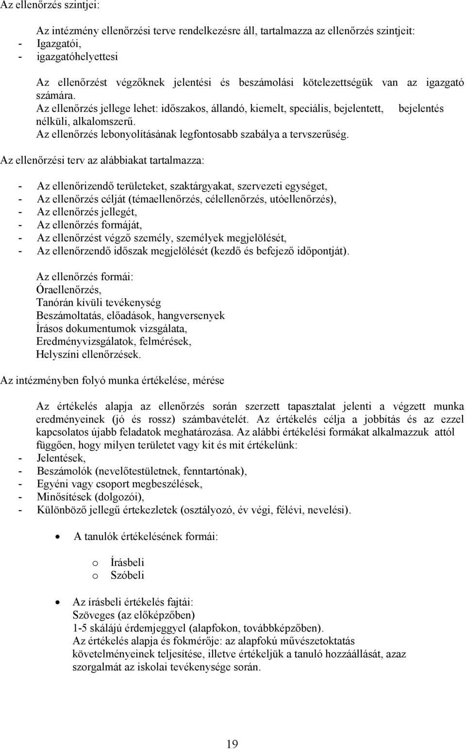 Az ellenőrzés lebonyolításának legfontosabb szabálya a tervszerűség.