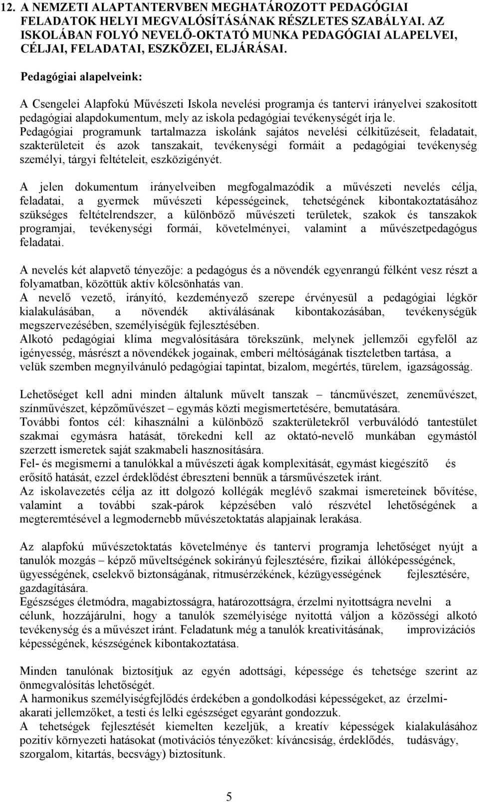 Pedagógiai alapelveink: A Csengelei Alapfokú Művészeti Iskola nevelési programja és tantervi irányelvei szakosított pedagógiai alapdokumentum, mely az iskola pedagógiai tevékenységét írja le.
