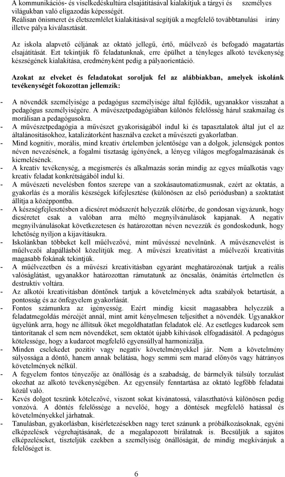 Az iskola alapvető céljának az oktató jellegű, értő, műélvező és befogadó magatartás elsajátítását.