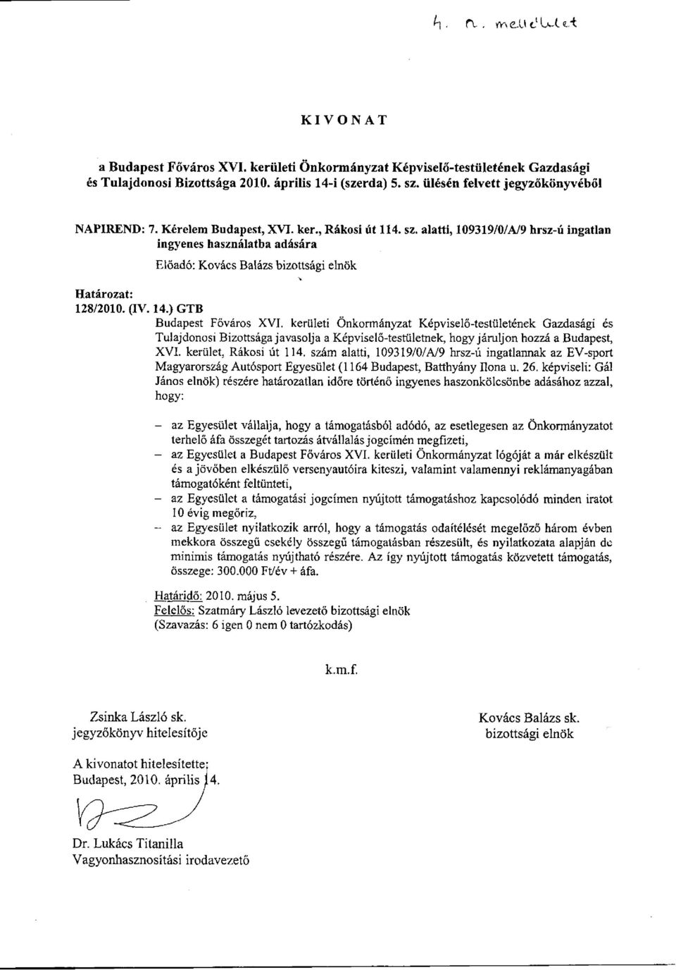 ) GTB Budapest Főváros XVI. kerületi Önkormányzat Képviselő-testületének Gazdasági és Tulajdonosi Bizottsága javasolja a Képviselő-testületnek, hogy járuljon hozzá a Budapest, XVI.
