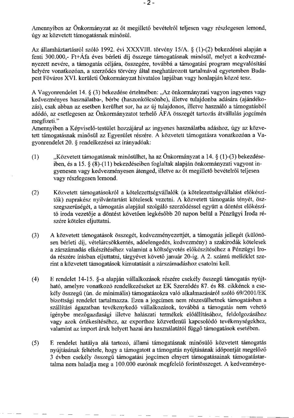 000,- Ft+Áfa éves bérleti díj összege támogatásnak minősül, melyet a kedvezményezett nevére, a támogatás céljára, összegére, továbbá a támogatási program megvalósítási helyére vonatkozóan, a