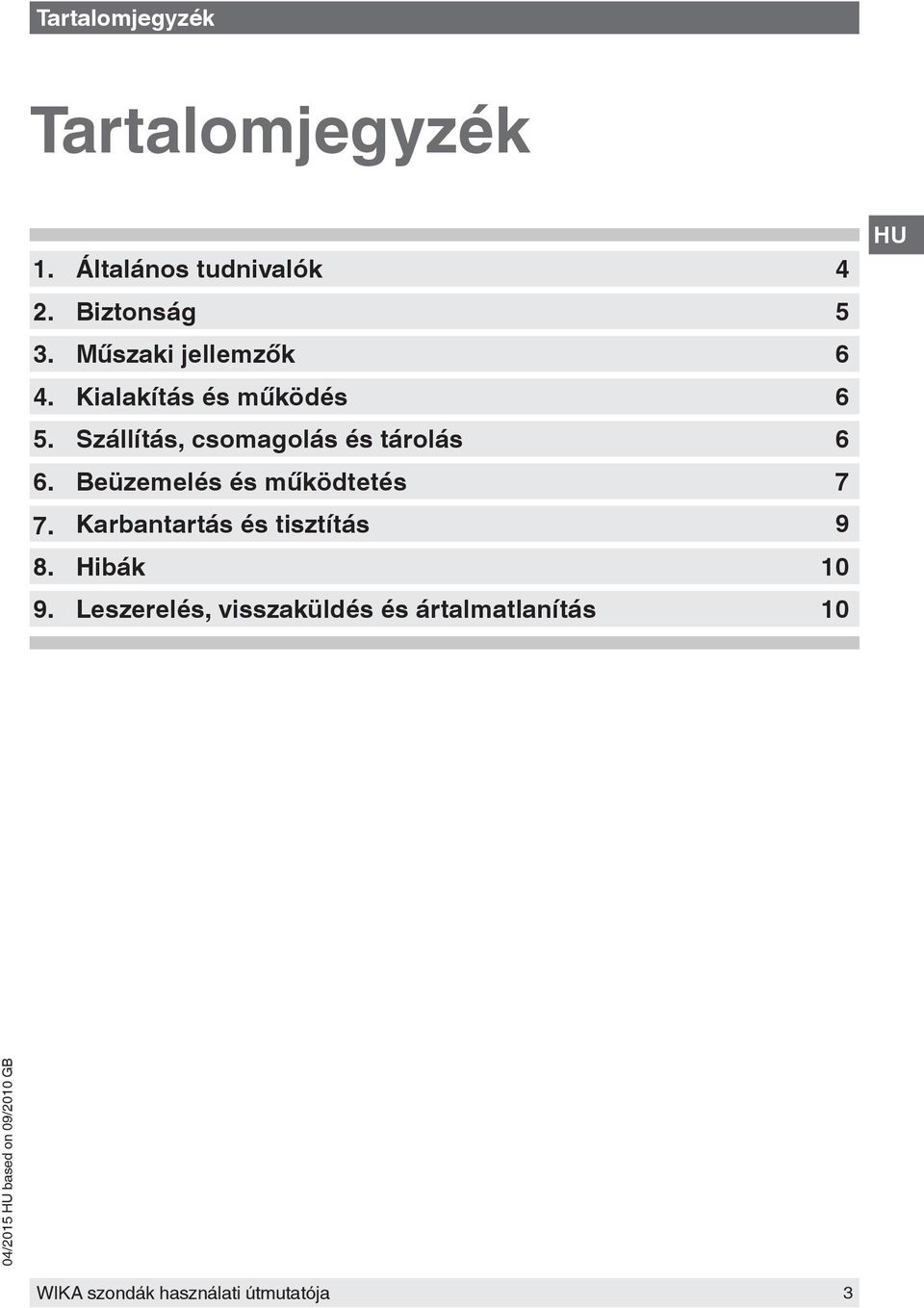 Szállítás, csomagolás és tárolás 6 6. Beüzemelés és működtetés 7 7.