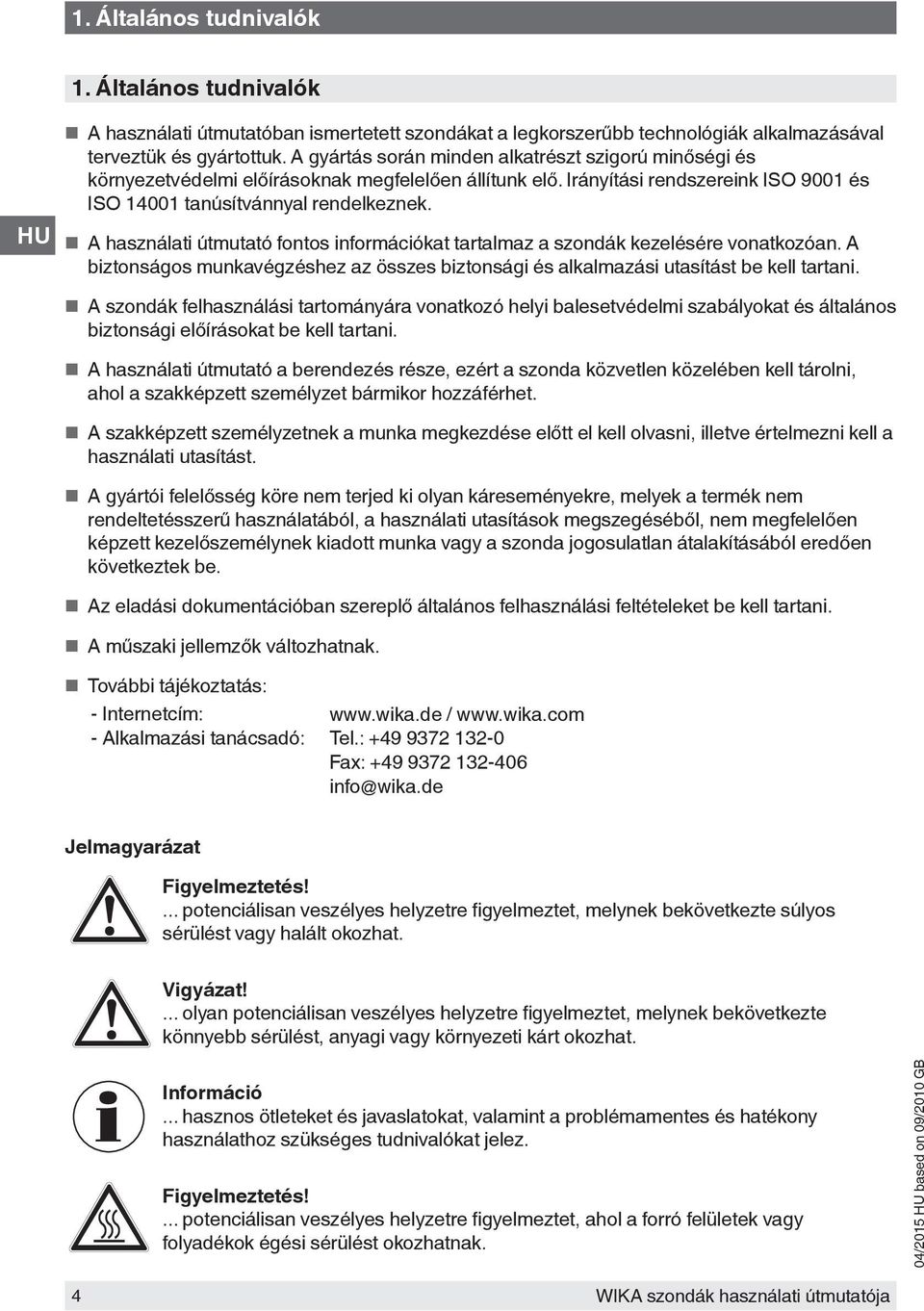 A használati útmutató fontos információkat tartalmaz a szondák kezelésére vonatkozóan. A biztonságos munkavégzéshez az összes biztonsági és alkalmazási utasítást be kell tartani.