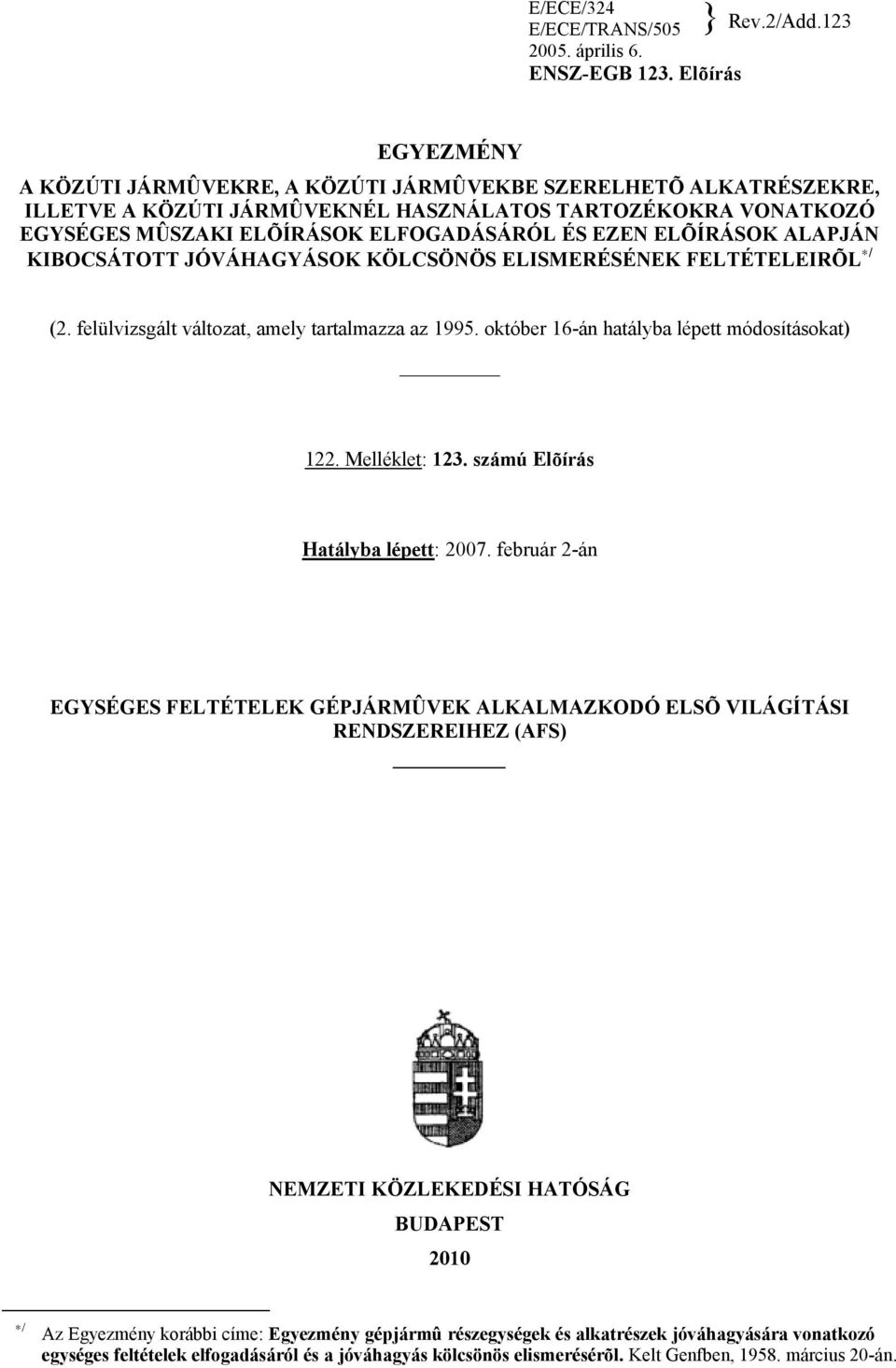 ELÕÍRÁSOK ALAPJÁN KIBOCSÁTOTT JÓVÁHAGYÁSOK KÖLCSÖNÖS ELISMERÉSÉNEK FELTÉTELEIRÕL */ (2. felülvizsgált változat, amely tartalmazza az 1995. október 16-án hatályba lépett módosításokat) 122.