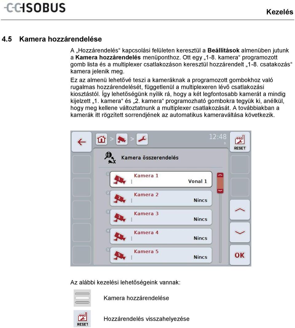 Ez az almenü lehetővé teszi a kameráknak a programozott gombokhoz való rugalmas hozzárendelését, függetlenül a multiplexeren lévő csatlakozási kiosztástól.