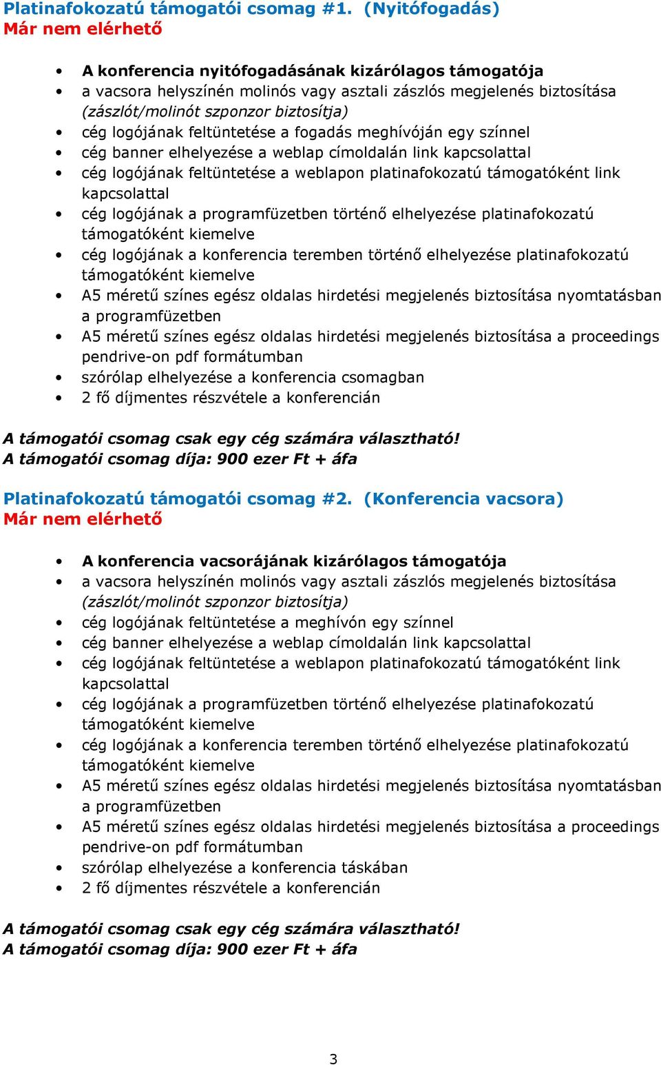 meghívóján egy színnel cég banner elhelyezése a weblap címoldalán link cég logójának feltüntetése a weblapon platinafokozatú támogatóként link cég logójának történı elhelyezése platinafokozatú cég