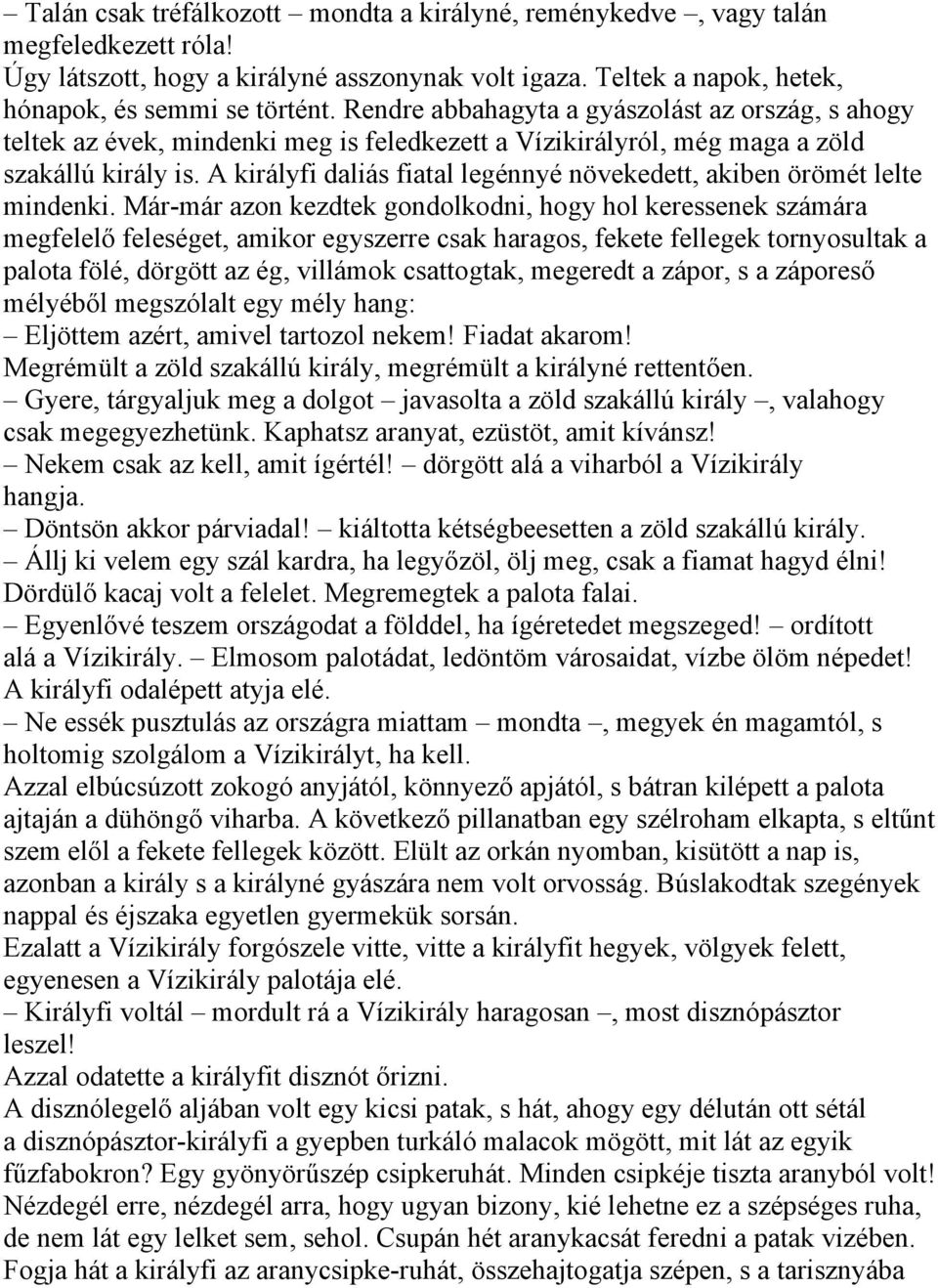 A királyfi daliás fiatal legénnyé növekedett, akiben örömét lelte mindenki.