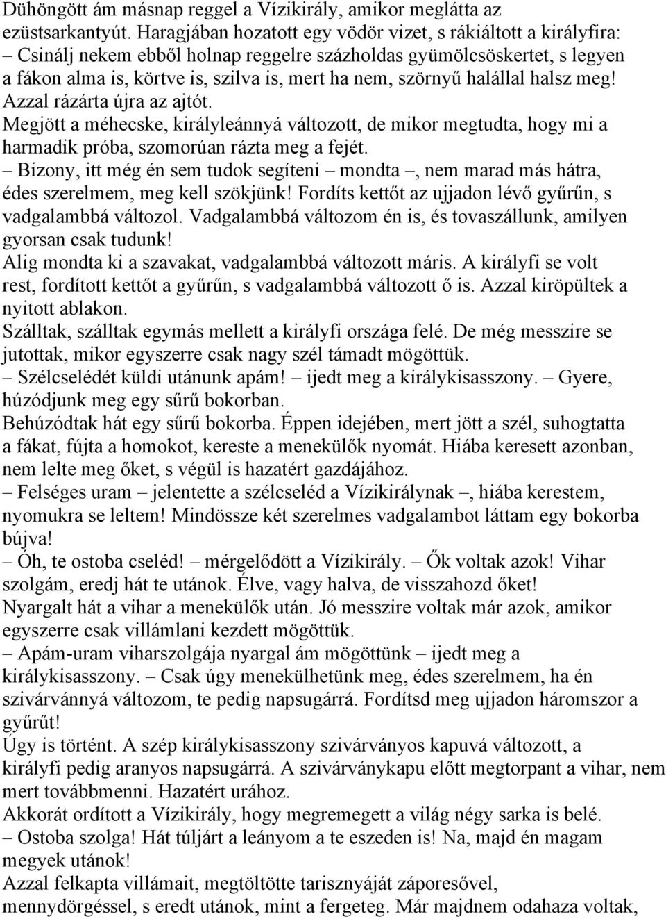 halállal halsz meg! Azzal rázárta újra az ajtót. Megjött a méhecske, királyleánnyá változott, de mikor megtudta, hogy mi a harmadik próba, szomorúan rázta meg a fejét.