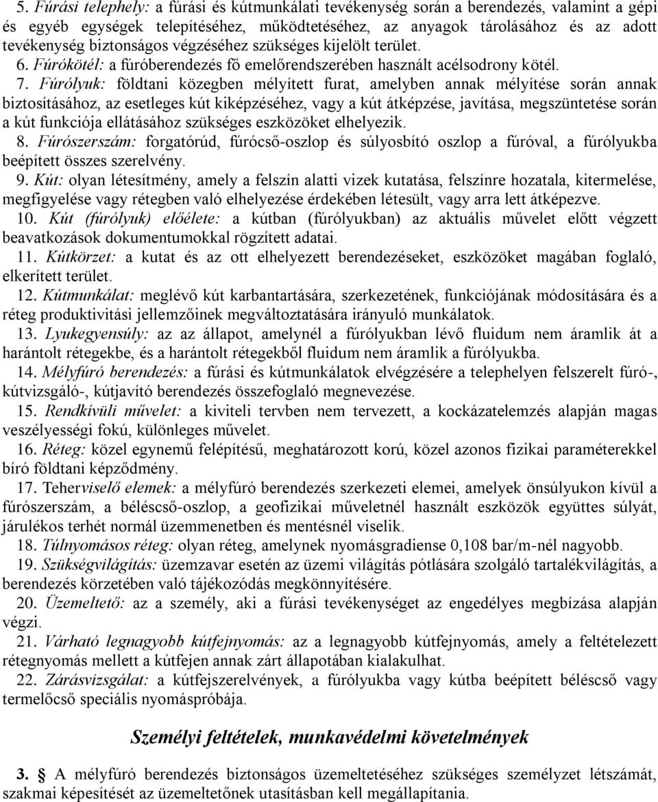 Fúrólyuk: földtani közegben mélyített furat, amelyben annak mélyítése során annak biztosításához, az esetleges kút kiképzéséhez, vagy a kút átképzése, javítása, megszüntetése során a kút funkciója