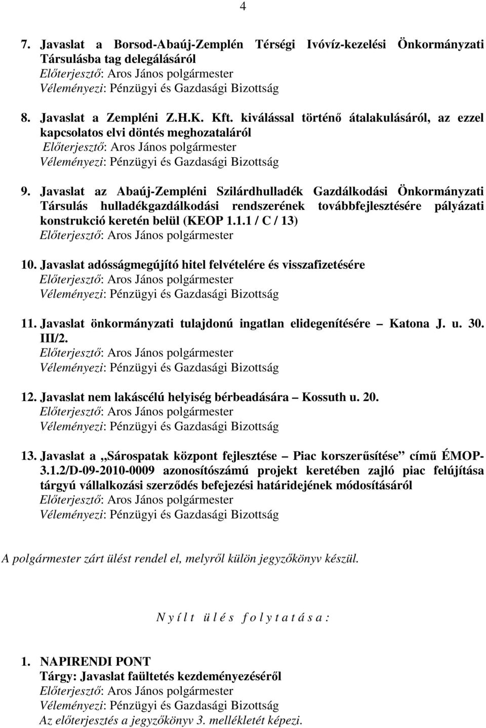 Javaslat az Abaúj-Zempléni Szilárdhulladék Gazdálkodási Önkormányzati Társulás hulladékgazdálkodási rendszerének továbbfejlesztésére pályázati konstrukció keretén belül (KEOP 1.1.1 / C / 13) 10.