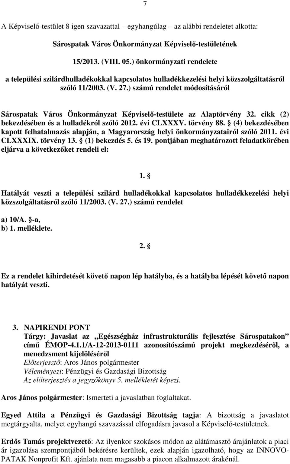 ) számú rendelet módosításáról Sárospatak Város Önkormányzat Képviselő-testülete az Alaptörvény 32. cikk (2) bekezdésében és a hulladékról szóló 2012. évi CLXXXV. törvény 88.