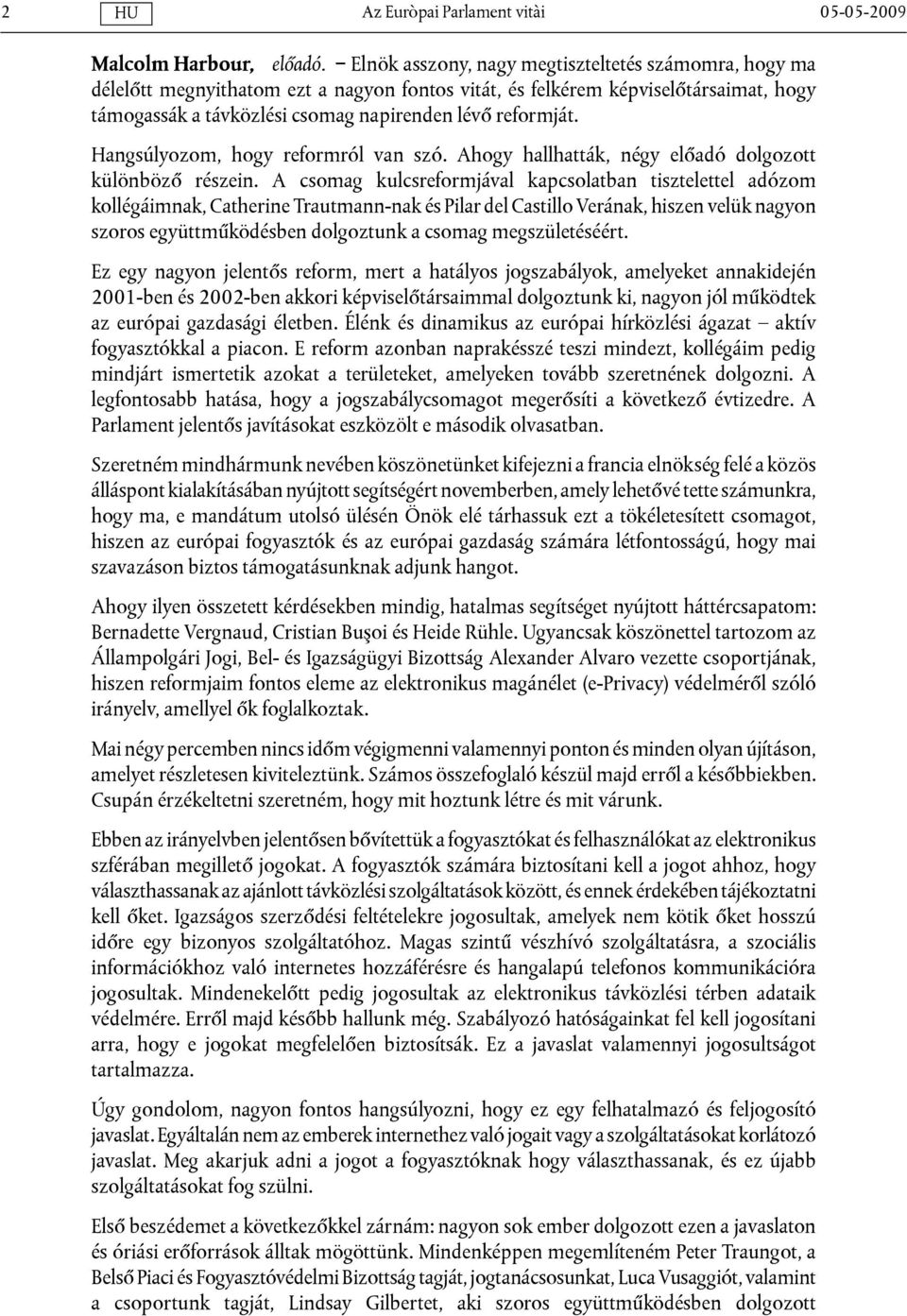 Hangsúlyozom, hogy reformról van szó. Ahogy hallhatták, négy előadó dolgozott különböző részein.