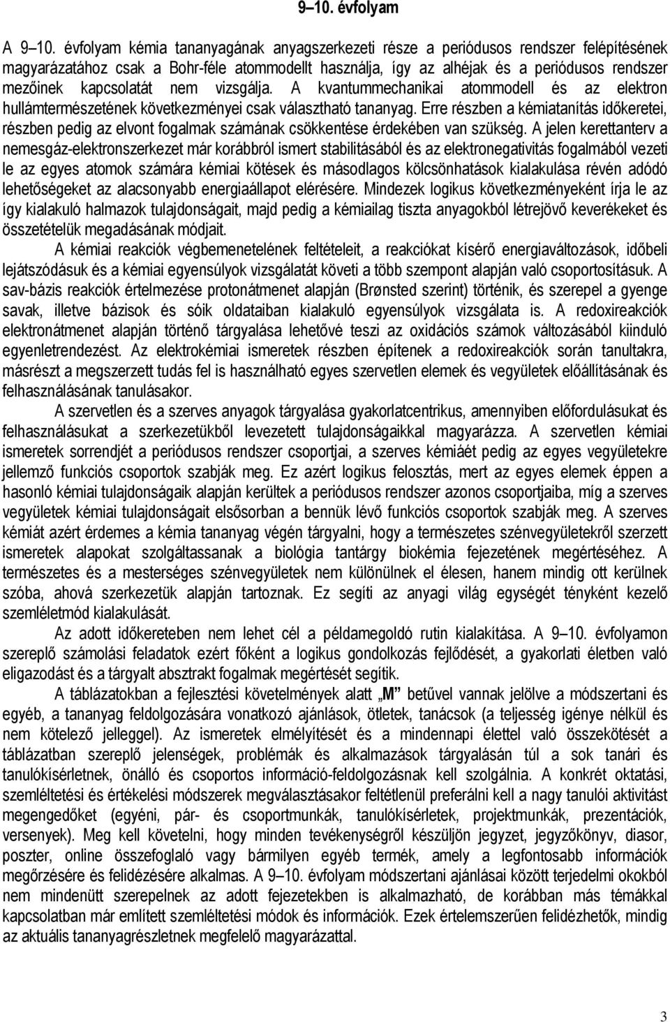 kapcsolatát nem vizsgálja. A kvantummechanikai atommodell és az elektron hullámtermészetének következményei csak választható tananyag.