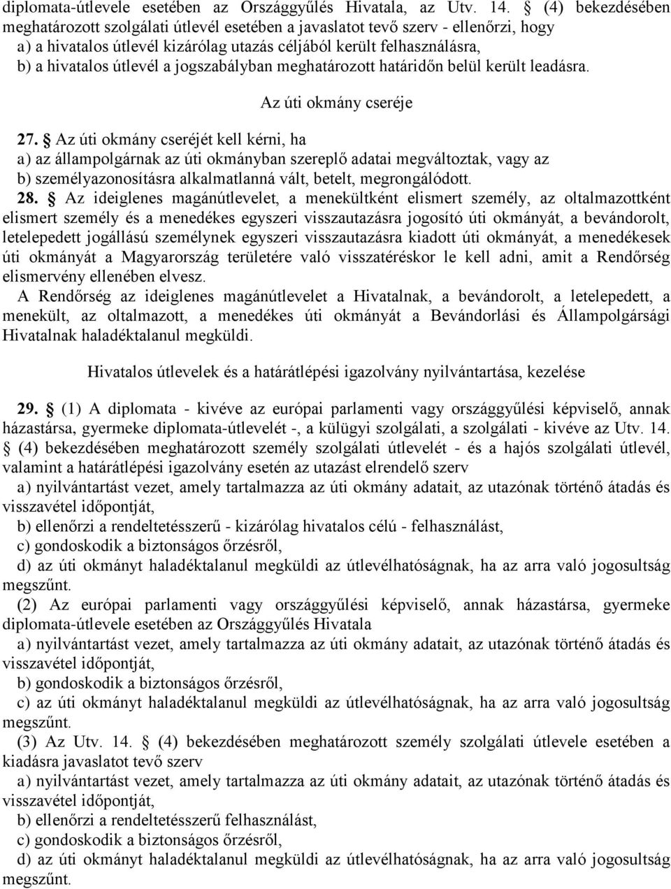 jogszabályban meghatározott határidőn belül került leadásra. Az úti okmány cseréje 27.