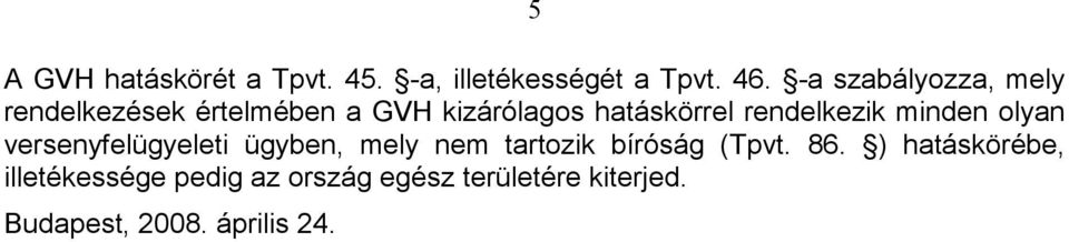 rendelkezik minden olyan versenyfelügyeleti ügyben, mely nem tartozik bíróság